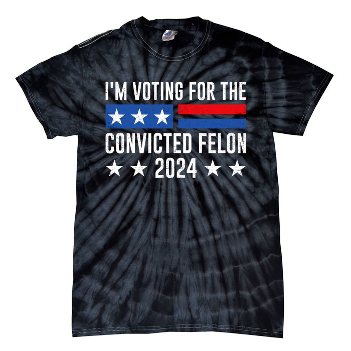 Im Voting For The Convicted Felon Trump Convicted Felon 2024 Tie-Dye T-Shirt