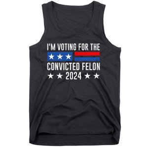 Im Voting For The Convicted Felon Trump Convicted Felon 2024 Tank Top