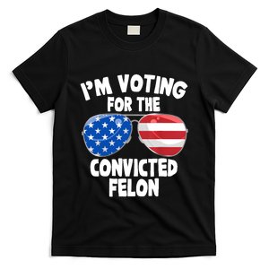 Im Voting For The Convicted Felon Funny Pro 2024 T-Shirt