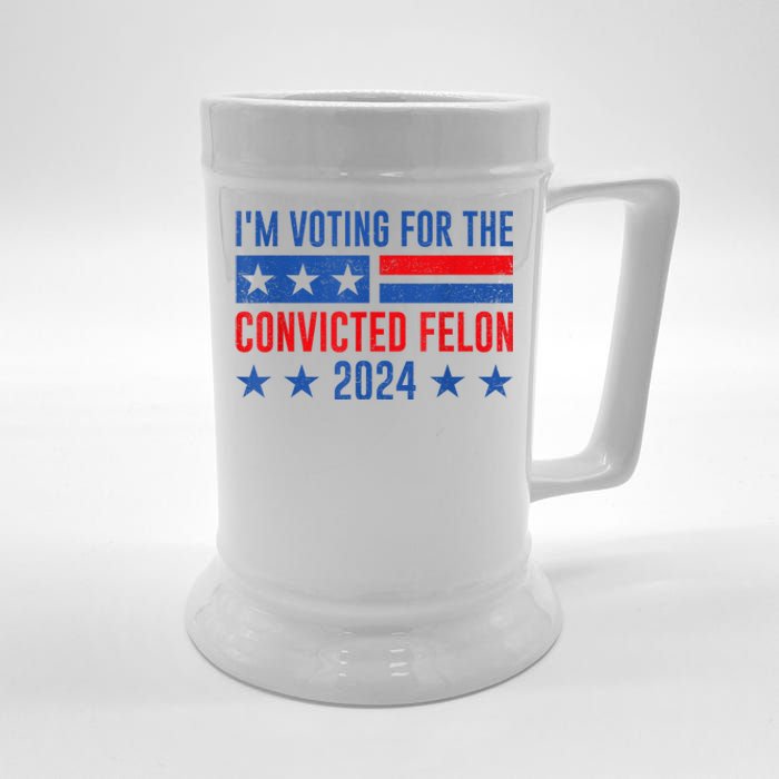 Im Voting For The Convicted Felon Trump Convicted Felon 2024 Beer Stein