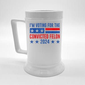 Im Voting For The Convicted Felon Trump Convicted Felon 2024 Beer Stein