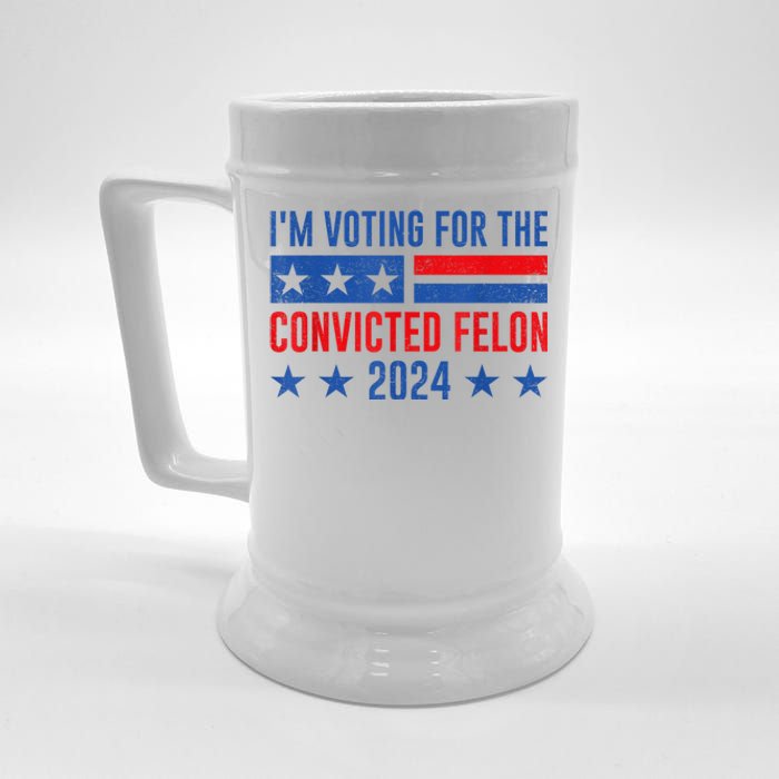 Im Voting For The Convicted Felon Trump Convicted Felon 2024 Beer Stein