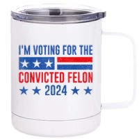 Im Voting For The Convicted Felon Trump Convicted Felon 2024 12 oz Stainless Steel Tumbler Cup