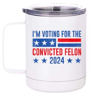 Im Voting For The Convicted Felon Trump Convicted Felon 2024 12 oz Stainless Steel Tumbler Cup