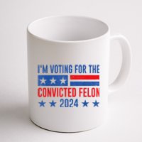 Im Voting For The Convicted Felon Trump Convicted Felon 2024 Coffee Mug