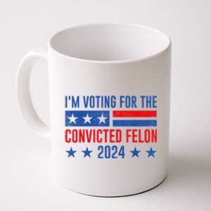 Im Voting For The Convicted Felon Trump Convicted Felon 2024 Coffee Mug