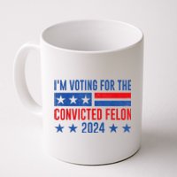 Im Voting For The Convicted Felon Trump Convicted Felon 2024 Coffee Mug