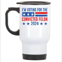 Im Voting For The Convicted Felon Trump Convicted Felon 2024 Stainless Steel Travel Mug