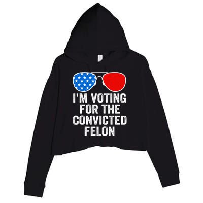 Im Voting For The Convicted Felon Funny Pro 2024 Crop Fleece Hoodie