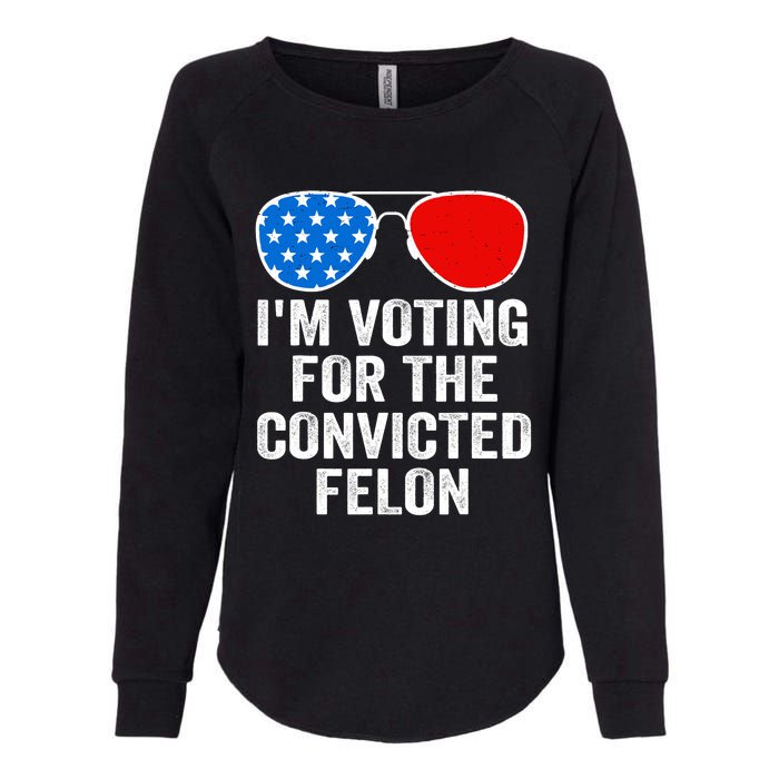 Im Voting For The Convicted Felon Funny Pro 2024 Womens California Wash Sweatshirt