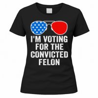 Im Voting For The Convicted Felon Funny Pro 2024 Women's T-Shirt