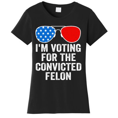 Im Voting For The Convicted Felon Funny Pro 2024 Women's T-Shirt