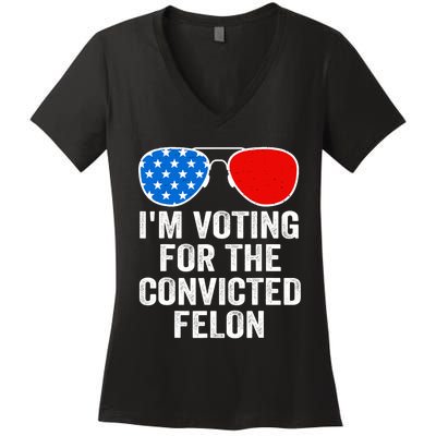 Im Voting For The Convicted Felon Funny Pro 2024 Women's V-Neck T-Shirt