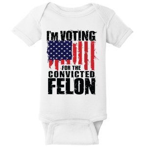 Im Voting For The Convicted Felon Funny Pro Trump 2024 Baby Bodysuit