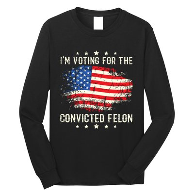 Im Voting For The Convicted Felon Funny Retro American Flag Long Sleeve Shirt