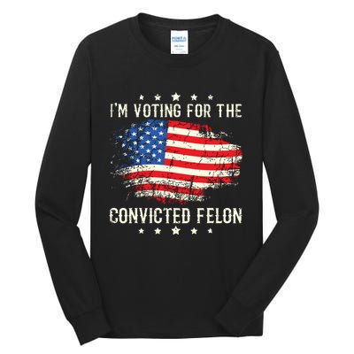 Im Voting For The Convicted Felon Funny Retro American Flag Tall Long Sleeve T-Shirt