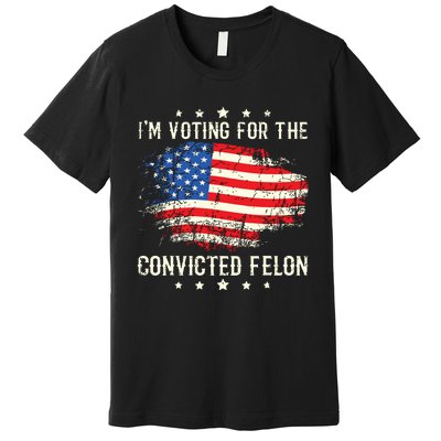 Im Voting For The Convicted Felon Funny Retro American Flag Premium T-Shirt