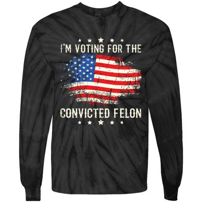 Im Voting For The Convicted Felon Funny Retro American Flag Tie-Dye Long Sleeve Shirt