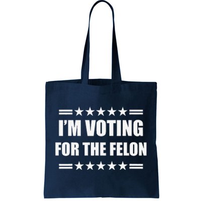 IM Voting For A Felon Tote Bag