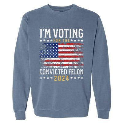 IM Voting Felon 2024 Voting For Felon S IM Voting Felon Garment-Dyed Sweatshirt