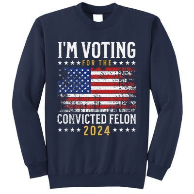 IM Voting Felon 2024 Voting For Felon S IM Voting Felon Sweatshirt