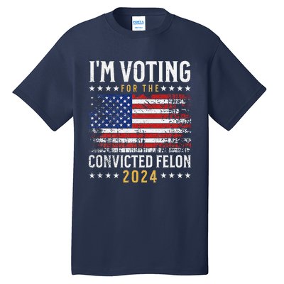 IM Voting Felon 2024 Voting For Felon S IM Voting Felon Tall T-Shirt