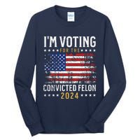 IM Voting Felon 2024 Voting For Felon S IM Voting Felon Tall Long Sleeve T-Shirt