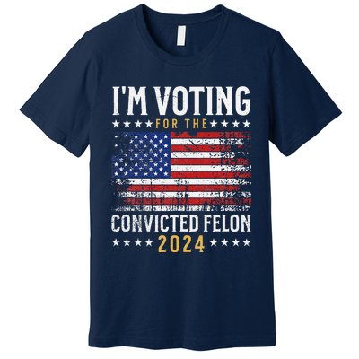 IM Voting Felon 2024 Voting For Felon S IM Voting Felon Premium T-Shirt