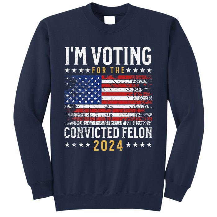 IM Voting Felon 2024 Voting For Felon S IM Voting Felon Tall Sweatshirt