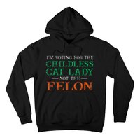 IM Voting For The Childless Cat Lady Not The Felon Funny Hoodie