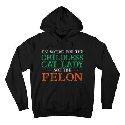 IM Voting For The Childless Cat Lady Not The Felon Funny Hoodie