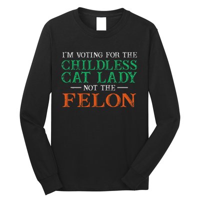 IM Voting For The Childless Cat Lady Not The Felon Funny Long Sleeve Shirt