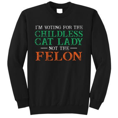 IM Voting For The Childless Cat Lady Not The Felon Funny Sweatshirt