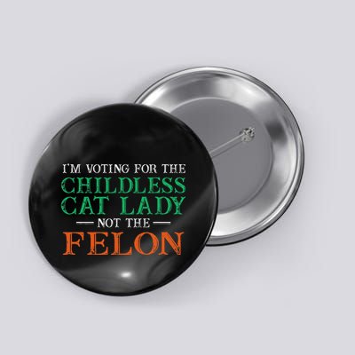 IM Voting For The Childless Cat Lady Not The Felon Funny Button
