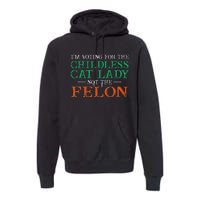 IM Voting For The Childless Cat Lady Not The Felon Funny Premium Hoodie