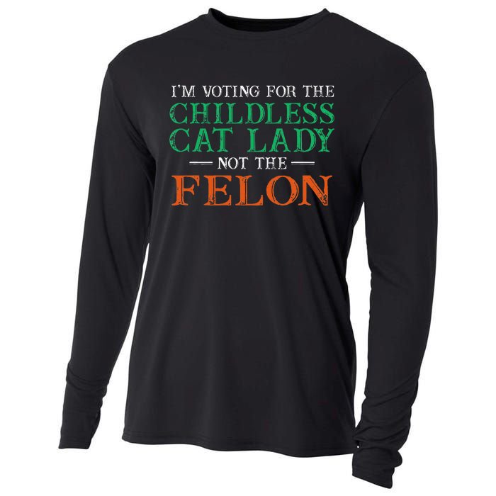 IM Voting For The Childless Cat Lady Not The Felon Funny Cooling Performance Long Sleeve Crew