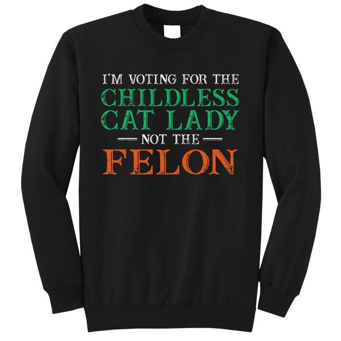 IM Voting For The Childless Cat Lady Not The Felon Funny Tall Sweatshirt