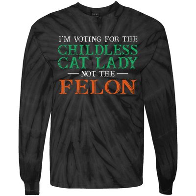 IM Voting For The Childless Cat Lady Not The Felon Funny Tie-Dye Long Sleeve Shirt