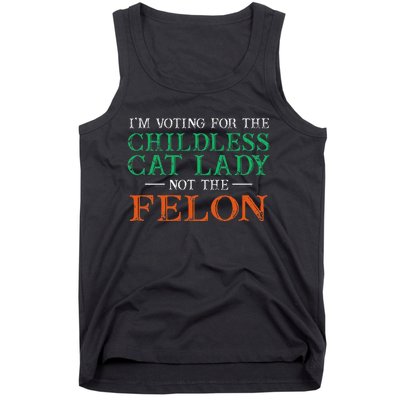 IM Voting For The Childless Cat Lady Not The Felon Funny Tank Top