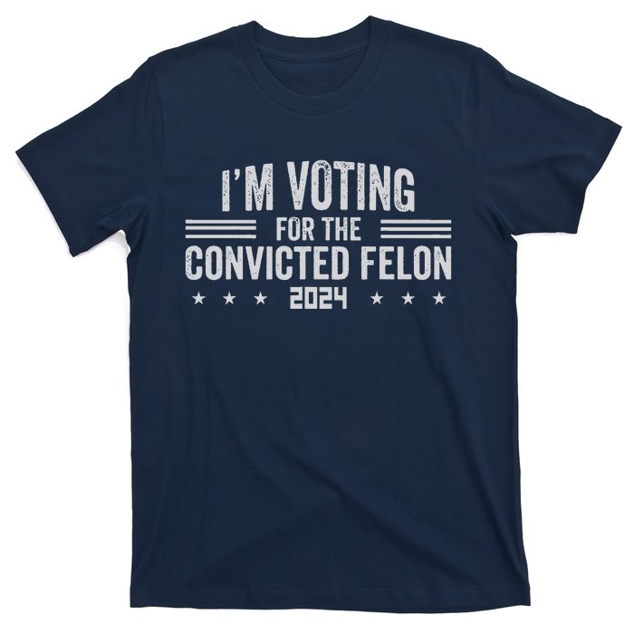 Im Voting For A Felon In 2024 Convicted Felon T-Shirt