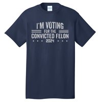 Im Voting For A Felon In 2024 Convicted Felon Tall T-Shirt