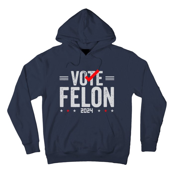 Im Voting For A Felon In 2024& Wo Vote Felon 2024 Hoodie