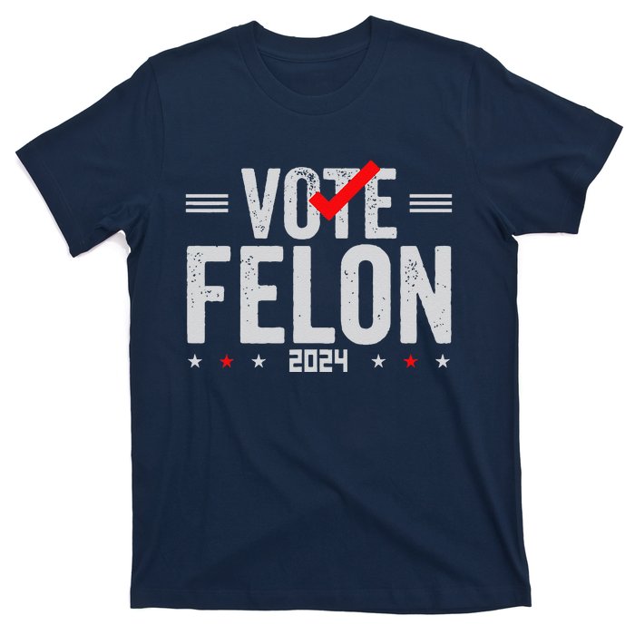 Im Voting For A Felon In 2024& Wo Vote Felon 2024 T-Shirt