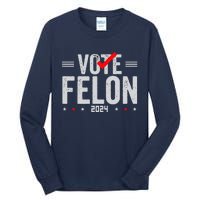 Im Voting For A Felon In 2024& Wo Vote Felon 2024 Tall Long Sleeve T-Shirt