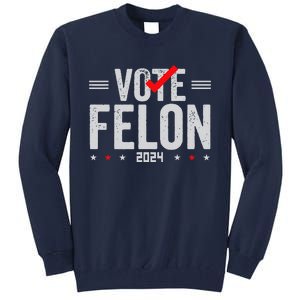 Im Voting For A Felon In 2024& Wo Vote Felon 2024 Tall Sweatshirt