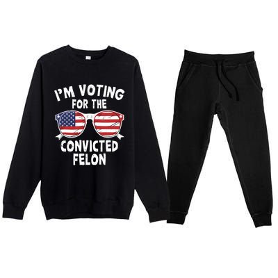 IM Voting For The Convicted Felon Funny Pro Trump 2024 Premium Crewneck Sweatsuit Set