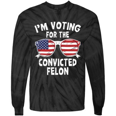 IM Voting For The Convicted Felon Funny Pro Trump 2024 Tie-Dye Long Sleeve Shirt