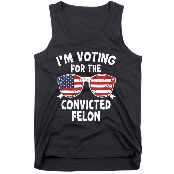 IM Voting For The Convicted Felon Funny Pro Trump 2024 Tank Top