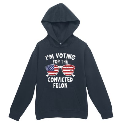 IM Voting For The Convicted Felon Funny Pro Trump 2024 Urban Pullover Hoodie