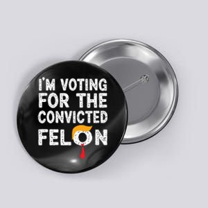 Im Voting For The Convicted Felon Funny Pro Trump 2024 Button